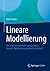 Lineare Modellierung: Wie man ein gemischt-ganzzahliges lineares Optimierungsmodell entwickelt (German Edition)