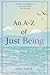 An A-Z of Just Being