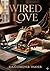 Wired Love: by Ella Cheever...