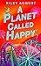 A Planet Called Happy by Riley August