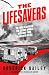 The Lifesavers: The Trailblazers of the Second World War Who Took Blood into Battle
