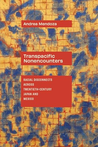 Transpacific Nonencounters: Racial Disconnects Across Twentieth-Century Japan and Mexico (Paperback)