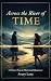 Across the River of Time: A...