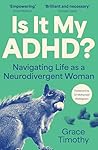 Is It My Adhd?: Navigating Life as a Neurodivergent Adult