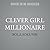 Clever Girl Millionaire: A Guide to Redefining What's Possible, Turning Ambitions into Actions, and Dreams into Millions