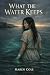 What the Water Keeps: A Cel...