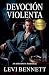 Devocion Violenta by Levi Bennett