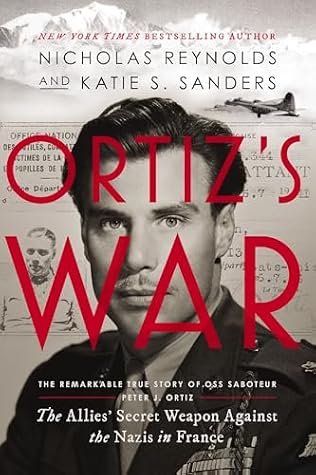 Ortiz’s War: The Allies' Secret Weapon Against the Nazis in France
