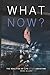 What Now?: The Realities of...