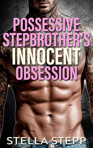 Possessive Stepbrother's Innocent Obsession: A Taboo Spicy Forbidden Age Gap Silver Fox Romance (Stepbrother's Forbidden Fantasies Book 11)