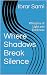 Where Shadows Break Silence...