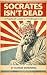 Socrates Isn’t Dead by Kaylee Downing Socrates Isn’t Dead by Kaylee Downing
