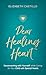 Dear Healing Heart by Elizabeth  Castillo