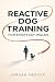 Reactive Dog Training for E...