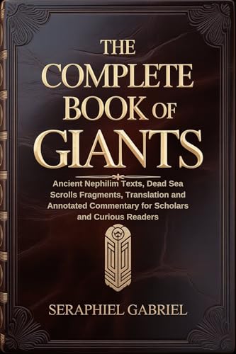 THE COMPLETE BOOK OF GIANTS: Ancient Nephilim Texts, Dead Sea Scrolls Fragments, Translation and Annotated Commentary for Scholars and Curious Readers (Kindle Edition)