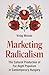 Marketing Radicalism: The Cultural Production of Far-Right Populism in Contemporary Hungary (Princeton Studies in Cultural Sociology)