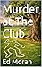 Murder at The Club by Ed Moran
