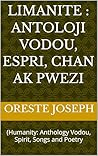 Limanite : Antoloji Vodou, Espri, Chan ak Pwezi : (Humanity: Anthology Vodou, Spirit, Songs and Poetry