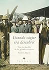 Cuando viajar era descubrir: Tras las huellas de los grandes viajeros