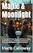 Maple & Moonlight by Maris Calloway