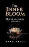 The Inner Bloom: Nurture Your Growth From Within The Inner Bloom: Nurture Your Growth From Within