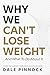 Why We Can't Lose Weight: A...
