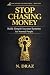 STOP CHASING MONEY by N. DRAZ