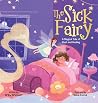 The Sick Fairy: A Magical Tale of Rest and Healing The Sick Fairy: A Magical Tale of Rest and Healing