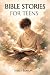 Bible Stories for Teens: A ...