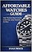 AFFORDABLE WATCHES GUIDE by EVAN PRYCE