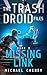 Missing Link (The Trash Droid Files #2)