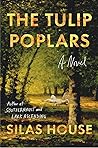 The Tulip Poplars by Silas House