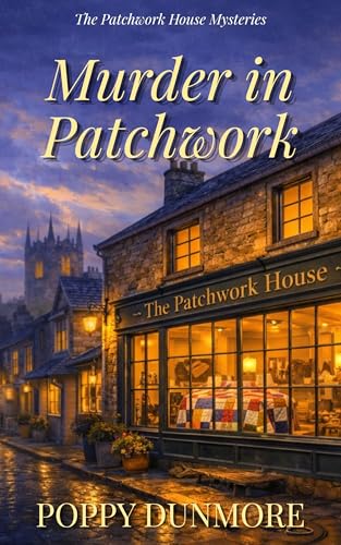 Murder in Patchwork: A cozy quilt mystery (The Patchwork House Mysteries Book 1)
