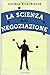 La Scienza della Negoziazio...