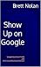 Show Up on Google: Google B...