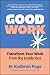 Good Work: Transform your W...