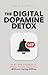 The Digital Dopamine Detox:: A 30-Day Protocol to Break Phone Addiction Without Going Offline