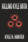 Killing Kyle Orth...