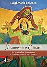 Francesco e Chiara. La gratitudine di un uomo e la rivoluzione di una donna