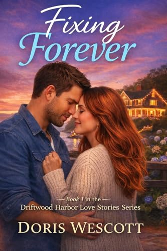 Fixing Forever: A Small-Town Renovation Romance (Driftwood Harbor Love Stories Book 1)