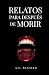 Relatos para después de morir by A. G. Bugallo