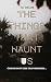 The Things that Haunt Us by M Taylor