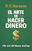EL ARTE DE HACER DINERO: Las reglas de oro para crear riqueza | Texto íntegro con prólogo y guía práctica: las 13 Leyes del Dinero | Finanzas personales y libertad financiera (Spanish Edition)