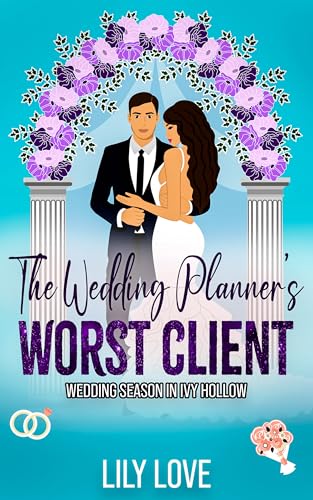 The Wedding Planner's Worst Client: Enemies To Lovers, Closed Door Romance (Wedding Season in Ivy Hollow)