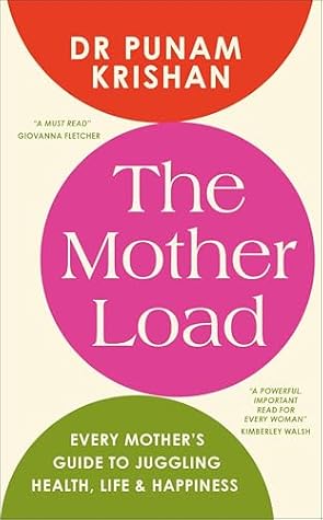 The Mother Load: Every Mother's Guide to Juggling Health, Life & Happiness
