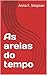 As areias do tempo (Portuguese Edition)