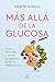 Más allá de la glucosa: Cómo entender y tratar la diabetes desde la alimentación