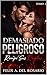 DEMASIADO PELIGRO: ROMPI SUS REGLAS TOMO 2: LA REGLA ERA NO SENTIR... LA ROMPI (DEMASIADO PELIGROSO) (Spanish Edition)