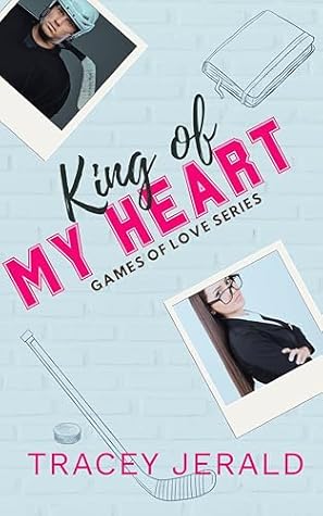 King of My Heart: A Hockey, Lovers-to-Enemies-to-Lovers, Small Town, Uncovered Romance (Games of Love Book 2)