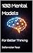 100 Mental Models for Bette...